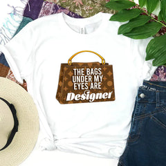 The Bags Under My Eyes Are Designer DTF Transfer